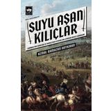 Ötüken Neşriyat Suyu Aşan Kılıçlar - Osmanlı'nın Kuruluşu ve Rumeli'nin Fethinde Rol Oynayan Devlet Adamları