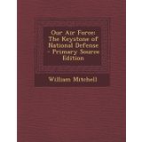 Our Air Force: The Keystone of National Defense