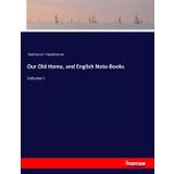 Our Old Home, and English Note-Books: Volume I