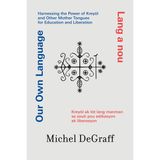 Our Own Language / Lang a nou: Harnessing the Power of Kreyòl and Other Mother Tongues for Education and Liberation / Kreyòl ak lòt lang manman se zo
