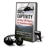 Out of Captivity: Surviving 1,967 Days in the Colombian Jungle [With Earbuds] (Playaway Adult Nonfiction)