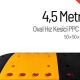 Oval Hız Kesici PPC, Yol Kasisi 4,5 Metre