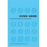 Over Here: International Perspectives on Art and Culture