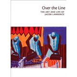 Over the Line: The Art and Life of Jacob Lawrence by Elizabeth Hutton Turner, Patricia Hills, Paul J. Karlstrom, (2001) Paperback