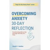 Overcoming Anxiety 30-day Reflection: Transforming Worry Into Courage One Day at a Time