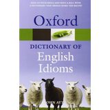 Oxford Dictionary of English Idioms (Oxford Quick Reference) by John Ayto (Editor) ?€? Visit Amazon's John Ayto Page search results for this author John Ayto (Editor) (8-Jul-2010) Paperback
