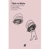 Öyle ve Böyle-Yeni ve Seçilmiş Denemeler - Adam Philips