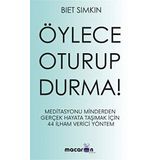Öylece Oturup Durma!: Meditasyomu Minderden Gerçek Hayata Taşımak İçin 44 İlham Verici Yöntem