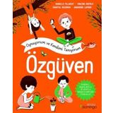 Oynuyorum ve Kendimi Tanıyorum - Özgüven: Kendinle, Başkalarıyla ve Hayatla Barışık Olmak İçin Etkinlikler