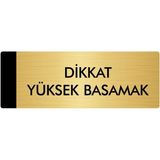 Özarslan Dizayn Departman Kapı İsimliği Dikkat Yüksek Basamak 5x20 cm Altın Renk Metal Yönlendirme Levhası