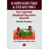 ÖZEL EĞITIMDE TEMEL AKADEMIK BECERILERE HAZIRLIK: ETKINLIK ÖRNEKLERI (ANA BABALAR İÇIN YARDIMCI KITAP) - NESLIHAN KULOĞLU TÜRKER;AYNUR AKINCI AYDOĞAN