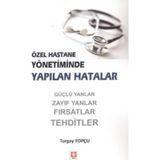 Özel Hastane Yönetiminde Yapılan Hatalar - Turgay Topçu