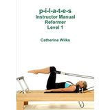 p-i-l-a-t-e-s Instructor Manual Reformer Level 1