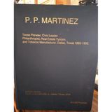 P. P. Martinez, Texas pioneer, civic leader, philanthropist, real estate tycoon, and tobacco manufacturer: Dallas, Texas 1880-1935, and his nephew Fidel J. Gonzalez, Jr., Dallas, Texas 1916-