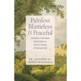 Painless, Blameless & Peaceful: Orthodox Christian Reflections on Death, Dying, and Eternal Life