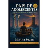 Pais de Adolescentes: Como Equilibrar Limites e Amor: Colunas e Portos: como sustentar limites e oferecer abrigo na travessia da adolescência