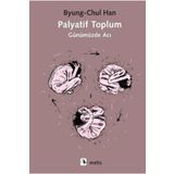 Palyatif Toplum Günümüzde Acı - Byung-Chul Han