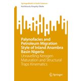 Palynofacies and Petroleum Migration Style of Inland Anambra Basin Nigeria: Unravelling Kerogen Maturation and Structural Traps Kinematics