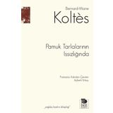 Pamuk Tarlalarının Issızlığında Bernard-Marie Koltes