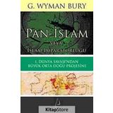 PAN-İSLAM VEYA İSLAM İMPARATORLUĞU 1. DÜNYA SAVAŞI'NDAN BÜYÜK ORTA DOĞU PROJESINE - G. WYMAN BURY