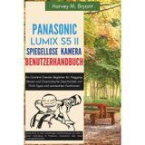 Panasonic Lumix S5 II Spiegellose Kamera Benutzerhandbuch: Ein Content Creator Begleiter für Vlogging, Reisen und Cinematische Geschichten mit Profi-Tipps und versteckten Funktionen