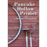 Pancake Hollow Primer: A Hudson Valley Story (Codhill Press)