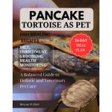PANCAKE TORTOISE AS PET: A Balanced Guide to Holistic and Veterinary Pet Care