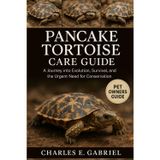 PANCAKE TORTOISE CARE GUID: A Journey into Evolution, Survival, and the Urgent Need for Conservation