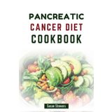 PANCREATIC CANCER DIET COOKBOOK: Nourishing Meals to Enhance Your Immune System and Aid Recovery