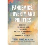 Pandemics, Poverty, and Politics: Decoding the Social and Political Drivers of Pandemics from Plague to COVID-19