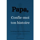 Papa, Confie-moi ton histoire: Un héritage de mots et d'émotions | Journal intime guidé - Livre souvenir (Famille & Héritage de souvenirs)