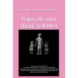 Papa, dis-moi (Dad, Tell Me): Success on your own terms: 72 candid conversations on work, life, and leadership originally written as guidance for my ... career and aspiring to lead with kindness