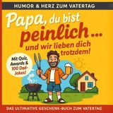 Papa, du bist peinlich... und wir lieben dich trotzdem: Ein liebevoll-freches Vatertagsbuch voller Heimwerker-Heldentaten, Grill-Rituale, Dad-Jokes und unvergesslicher Papa-Momente.