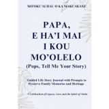 Papa, E Ha'i Mai I Kou Mo'olelo (Pops, Tell Me Your Story) Monsterra Cover: Guided Life Story Journal with Prompts to Preserve Family Memories and Heritage