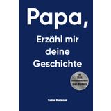 Papa, Erzähl Mir Deine Geschichte: Ein Erinnerungsbuch, Um Den Menschen Hinter Dem Vater Zu Entdecken 200 Geleitete Fragen • 12 Thematische Kapitel • Ein Kostbares Familienerbe