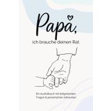 Papa, ich brauche deinen Rat.: Ein Ausfüllbuch mit tiefgehenden Fragen & persönlichen Antworten