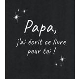 Papa, j'ai écrit ce livre pour toi: Un cadeau original et unique à remplir pour son Papa