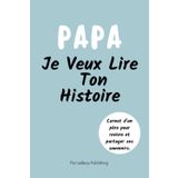 Papa, Je Veux Lire Ton Histoire: Idée Cadeau Originale, Un Journal Guidé pour Père et Livre Souvenir pour Connaître l’Histoire d’un Homme Unique. A ... Anniversaire ou Tout Autre Moment Précieux.