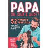 Papa, on joue à quoi ?: 52 activités père-fille pour renforcer la complicité et partager des souvenirs uniques