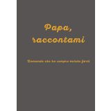 Papa, raccontami: Domande che ho sempre voluto farti – Un viaggio tra ricordi ed emozioni