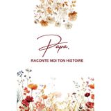 Papa, Raconte moi ton histoire: Ta Vie, Ton Histoire et Tes Souvenirs - Un journal guidé et un livre de souvenirs pour laisser un héritage à sa ... Original à Offrir (Racines & Plumes, Band 3)