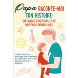 Papa, raconte-moi ton histoire : un cadeau d'histoires et de souvenirs inoubliables: Un journal pour partager les moments et l'affection entre les parents et leurs enfants