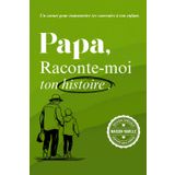 Papa, raconte-moi ton histoire: Un livre à compléter pour raconter ton parcours, tes émotions, et laisser une trace à ton fils ou ta fille (Carnets de ... mamy ou à la personne qu’on aime, Band 2)