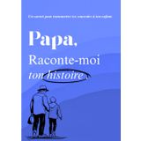 Papa, raconte-moi ton histoire: Un livre à compléter pour raconter ton parcours, tes émotions, et laisser une trace à ton fils ou ta fille