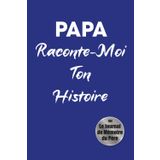 Papa, Raconte-Moi Ton Histoire: Un Livre Souvenir Pour Découvrir L'Homme Derrière Le Père 200 Questions Guidées • 12 Chapitres Thématiques • Un Héritage Familial Précieux