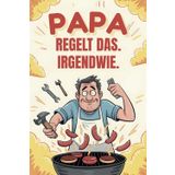 Papa regelt das. Irgendwie. - Ein Geschenk für Papas, die keine Hilfe wollen – aber jede Menge davon brauchen.