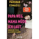 Papa weg. Mama müde. Ich laut.: Monolog einer Alleinerzogenen