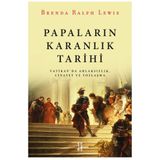Papaların Karanlık Tarihi - Vatikan da Ahlaksızlık Cinayet ve Yozlaşma - Brenda Ralph Lewis