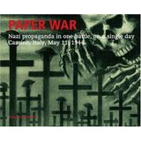 Paper War: Nazi Propaganda In One Battle, On A Single Day Cassino, Italy, May 11, 1944