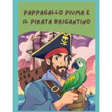 Pappagallo Piuma e il pirata Brigantino: Libro da colorare, esplorare e giocare